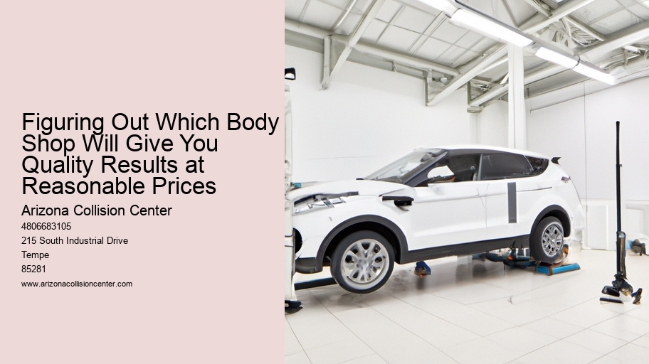 Figuring Out Which Body Shop Will Give You Quality Results at Reasonable Prices