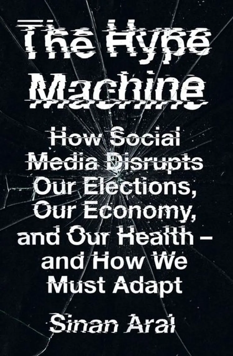 The Hype Machine: How Social Media Disrupts Our Elections, Our Economy and Our Health - and How We Must Adapt af Sinan Aral