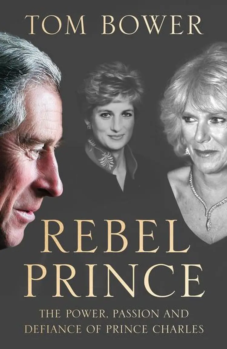 Rebel Prince: The Power, Passion and Defiance of Prince Charles af Tom Bower