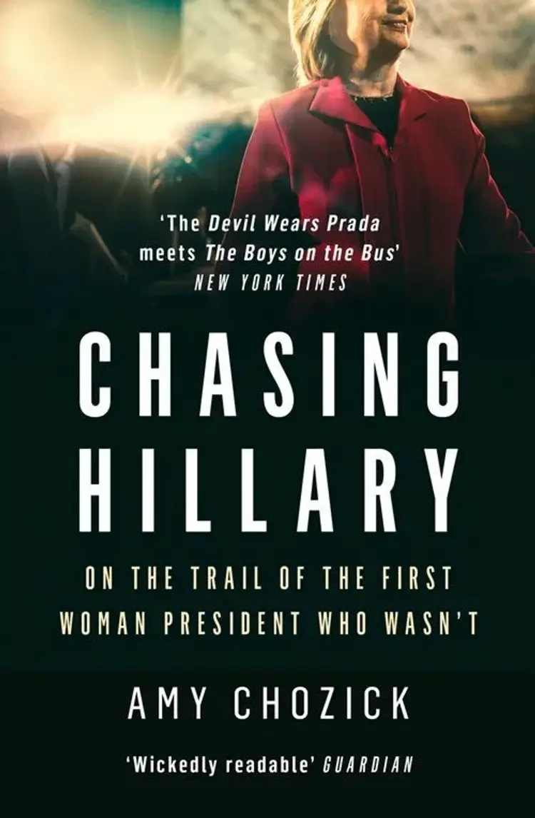 Chasing Hillary: On the Trail of the First Woman President Who Wasnt af Amy Chozick