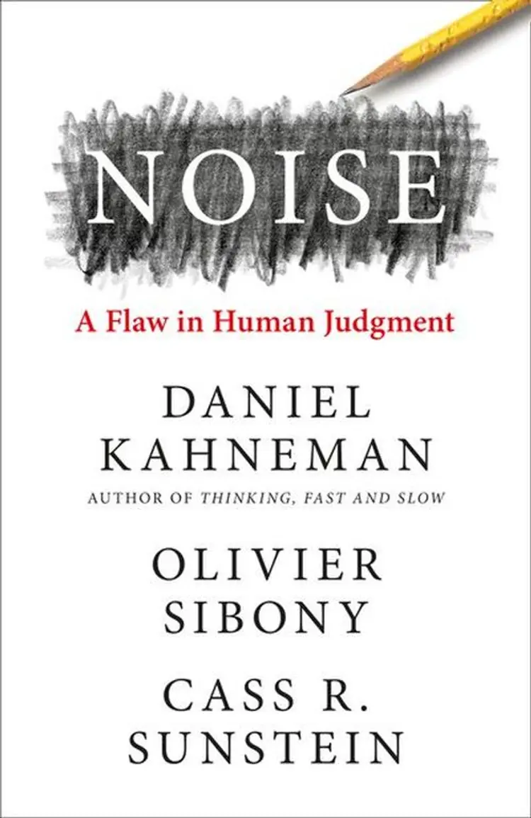 Noise: A Flaw in Human Judgment af Daniel Kahneman