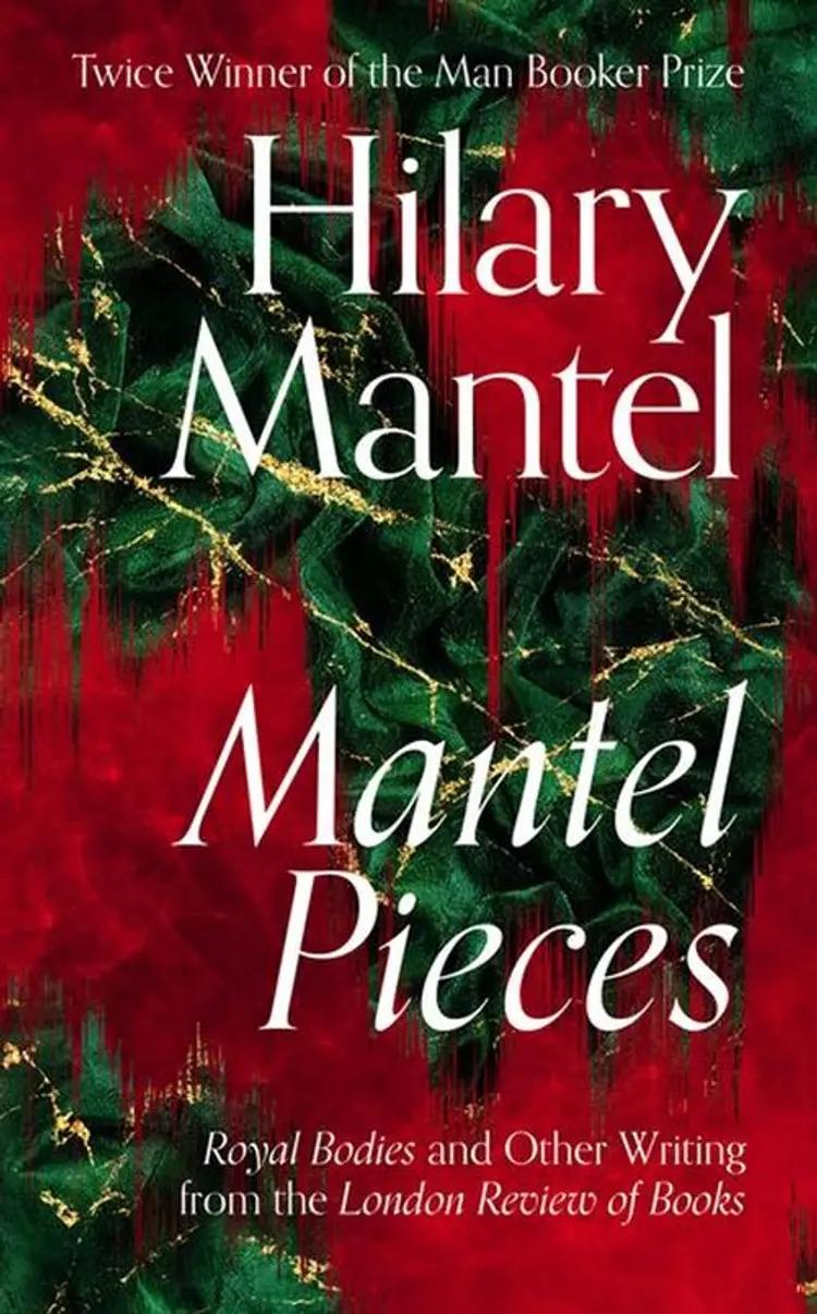 Mantel Pieces: Royal Bodies and Other Writing from the London Review of Books af Hilary Mantel