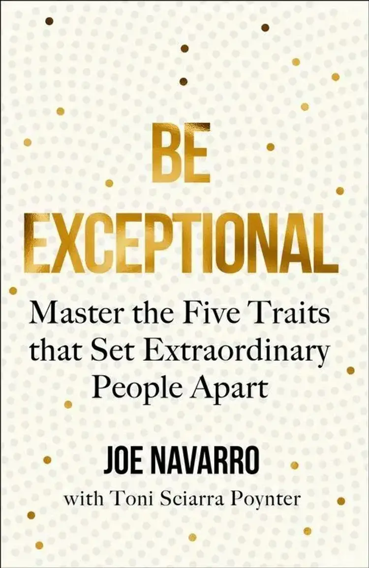 Be Exceptional: Master the Five Traits that Set Extraordinary People Apart af Joe Navarro