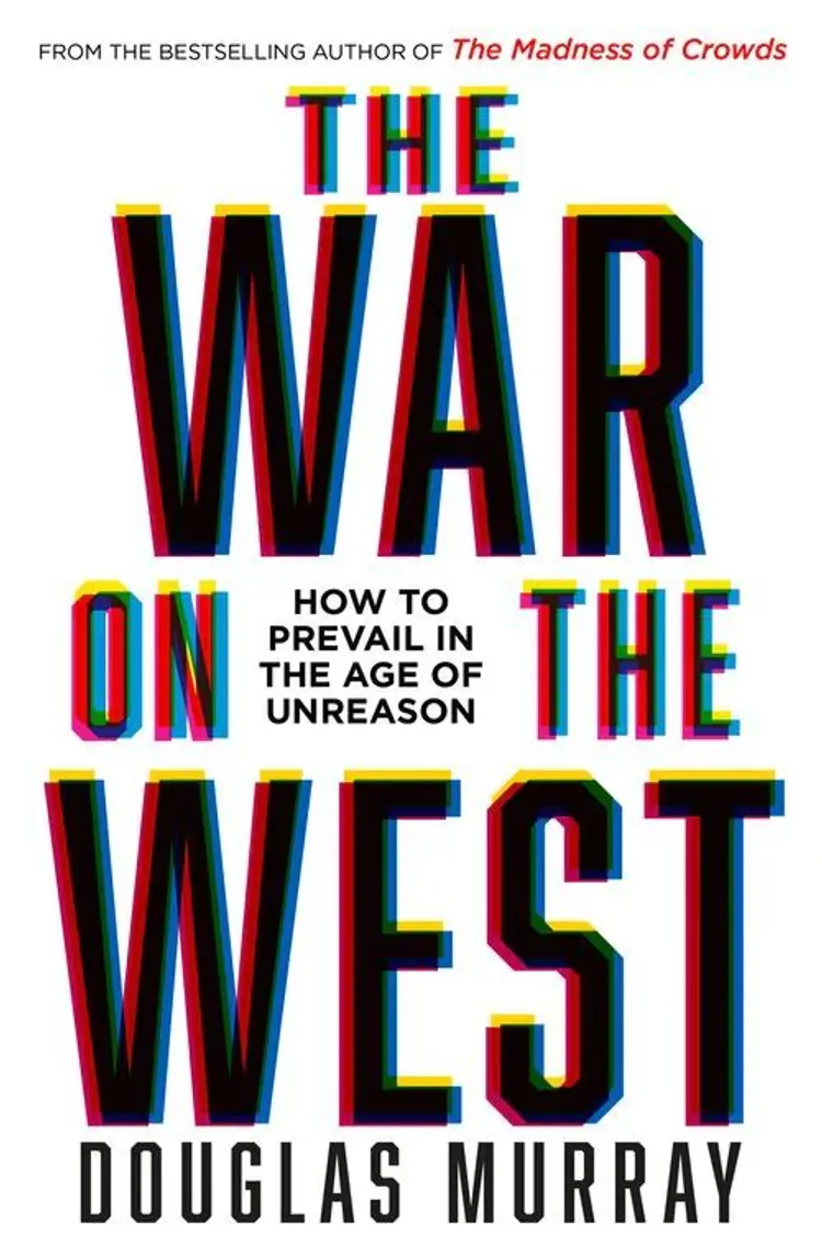 The War on the West: How to Prevail in the Age of Unreason af Douglas Murray