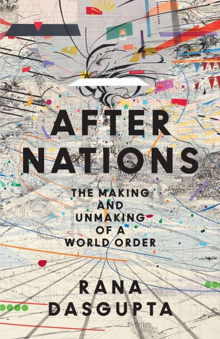 After Nations: The Making and Unmaking of a World Order af Rana Dasgupta