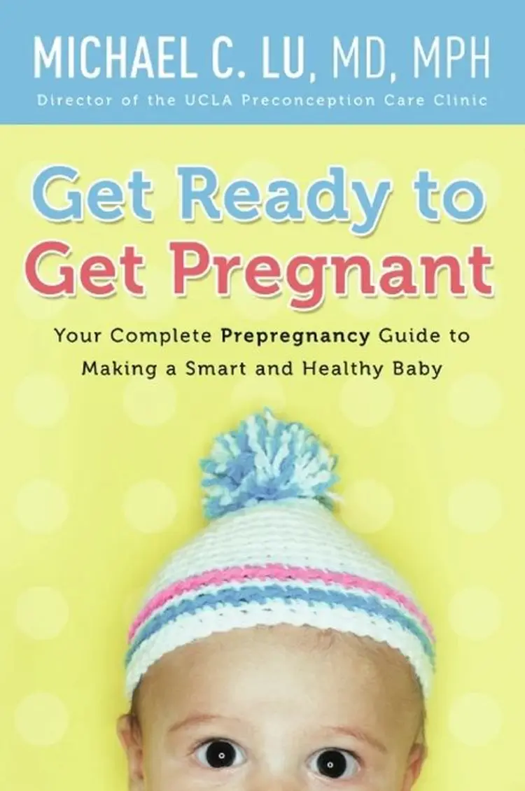 Get Ready to Get Pregnant: Your Complete Prepregnancy Guide to Making a Smart and Healthy Baby - Michael C. Lu af Michael C. Lu