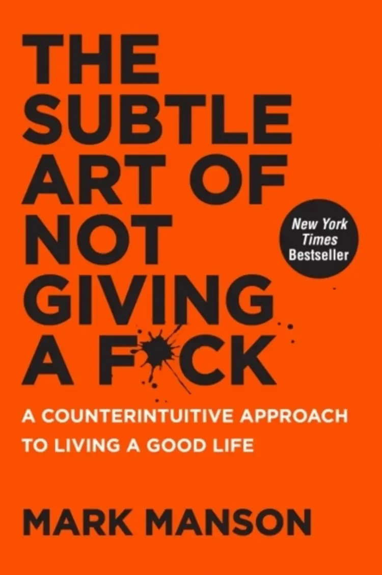 The Subtle Art of Not Giving a F*ck: A Counterintuitive Approach to Living a Good Life af Mark Manson
