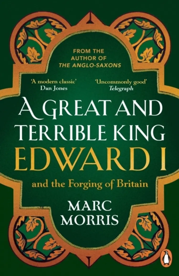 GREAT AND TERRIBLE KING: EDWARD I AND TH af MARC MORRIS