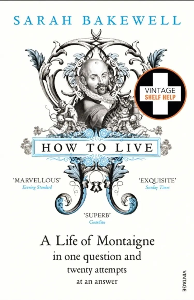 HOW TO LIVE - A LIFE OF MONTAIGNE af SARAH BAKEWELL