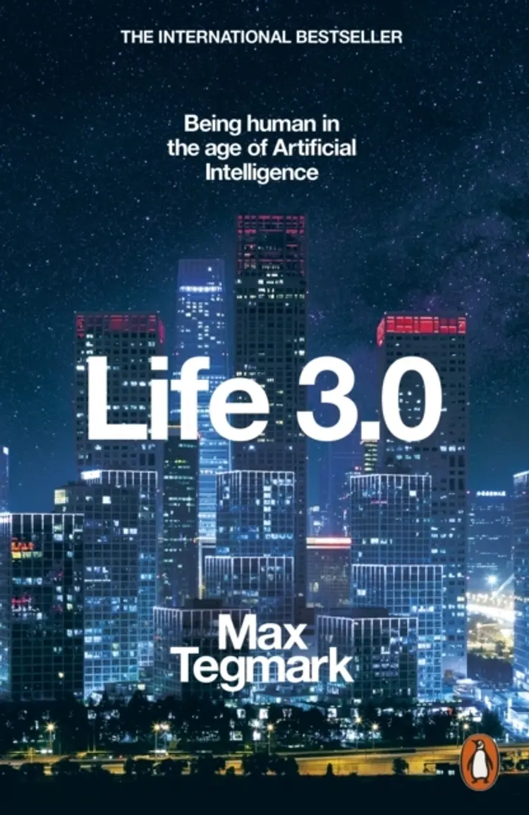Life 3.0: Being Human in the Age of Artificial Intelligence af Max Tegmark