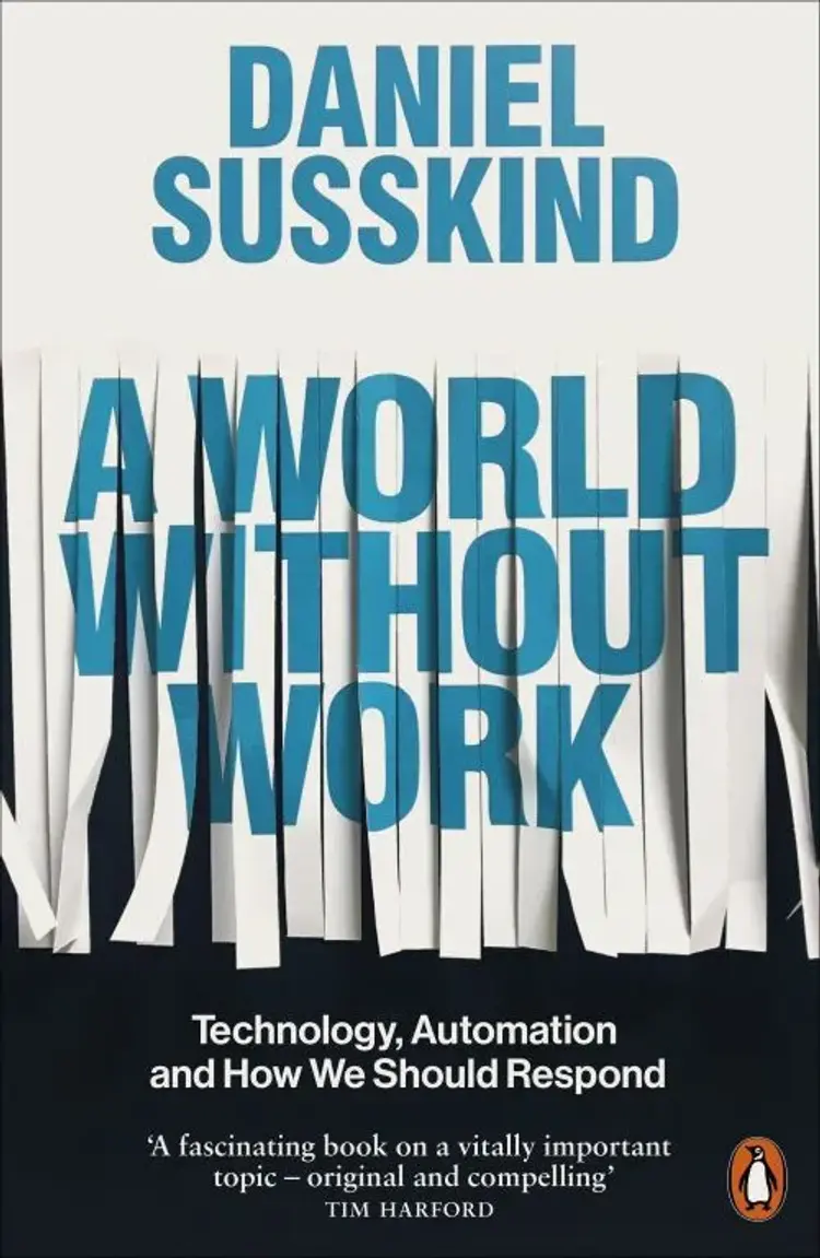 A World Without Work: Technology, Automation and How We Should Respond af Daniel Susskind