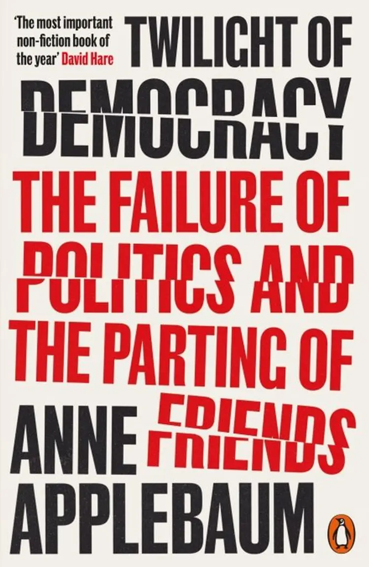 Twilight of Democracy: The Failure of Politics and the Parting of Friends af Anne Applebaum