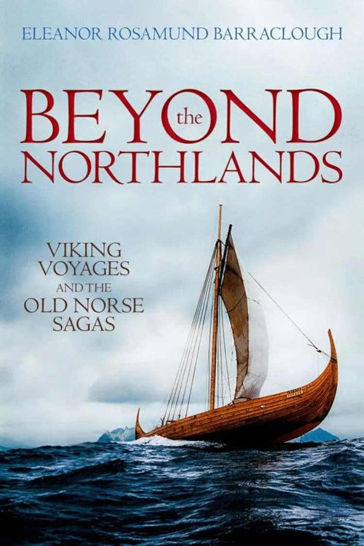 Beyond the Northlands: Viking Voyages and the Old Norse Sagas af Eleanor Rosamund Barraclough
