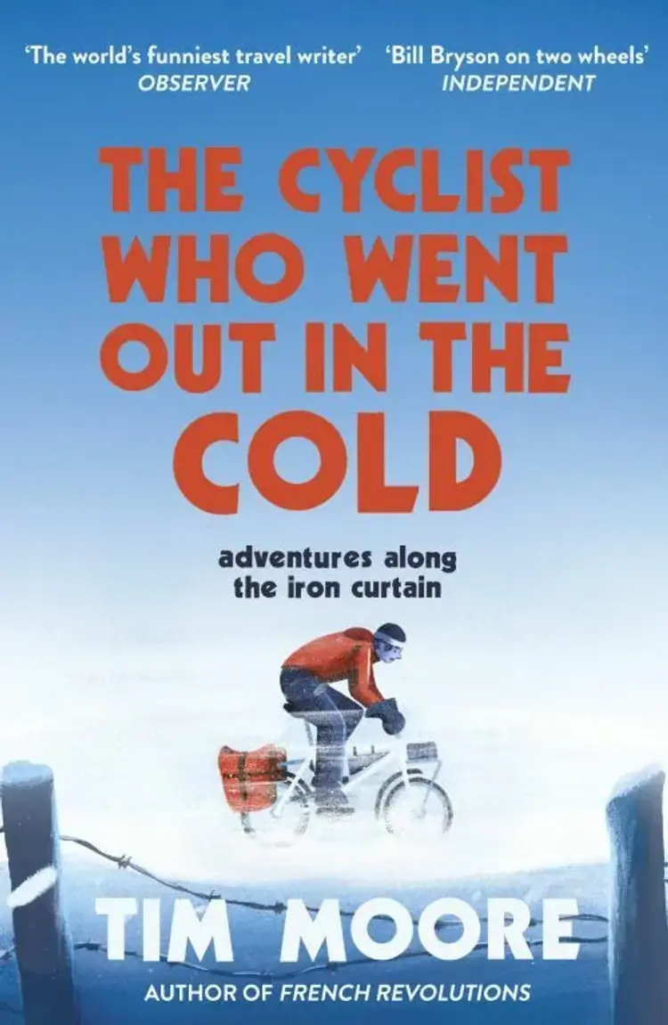 The Cyclist Who Went Out in the Cold: Adventures Along the Iron Curtain Trail af Tim Moore