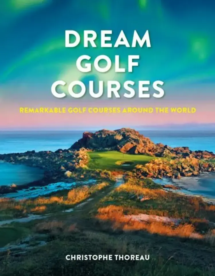 Dream Golf Courses: Remarkable Golf Courses Around the World af Christophe Thoreau