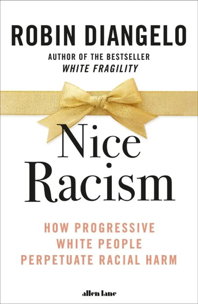 Nice Racism: How Progressive White People Perpetuate Racial Harm - Robin DiAngelo af Robin DiAngelo