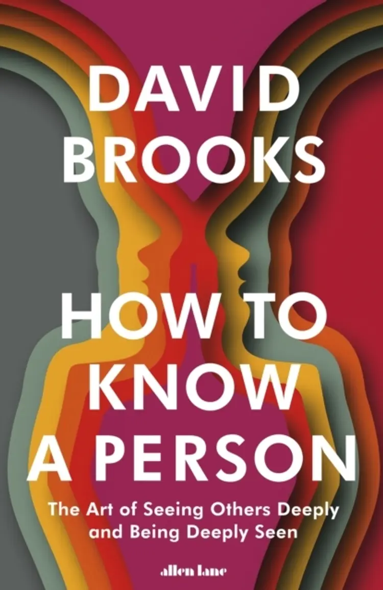 How To Know a Person: The Art of Seeing Others Deeply and Being Deeply Seen af David Brooks