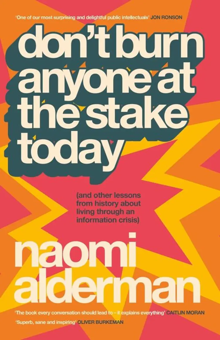 Don't Burn Anyone at the Stake Today (and other lessons from history about living through an information crisis) af Naomi Alderman