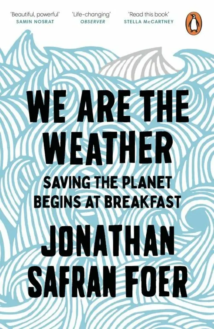 We are the Weather: Saving the Planet Begins at Breakfast af Jonathan Safran Foer