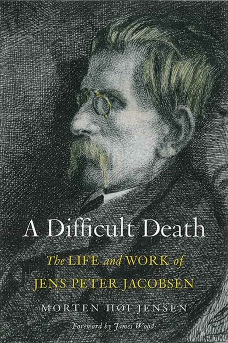 A Difficult Death: The Life and Work of Jens Peter Jacobsen af Morten Høi Jensen