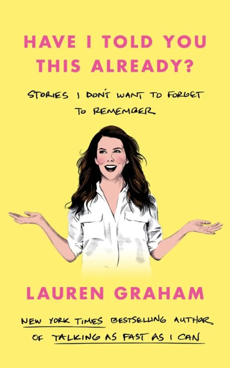 Have I Told You This Already? Stories I Don't Want to Forget to Remember af Lauren Graham