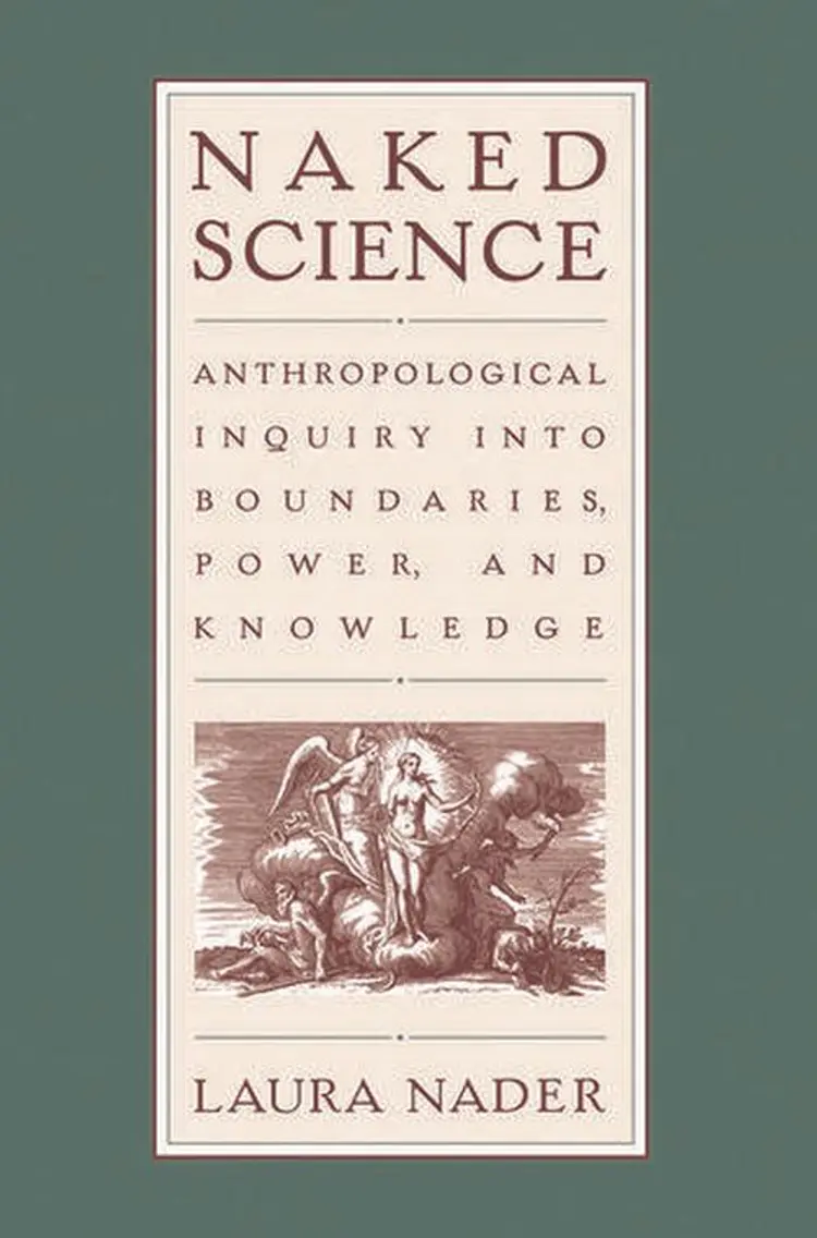 Naked Science: Anthropological Inquiry into Boundaries, Power, and Knowledge af Laura Nader