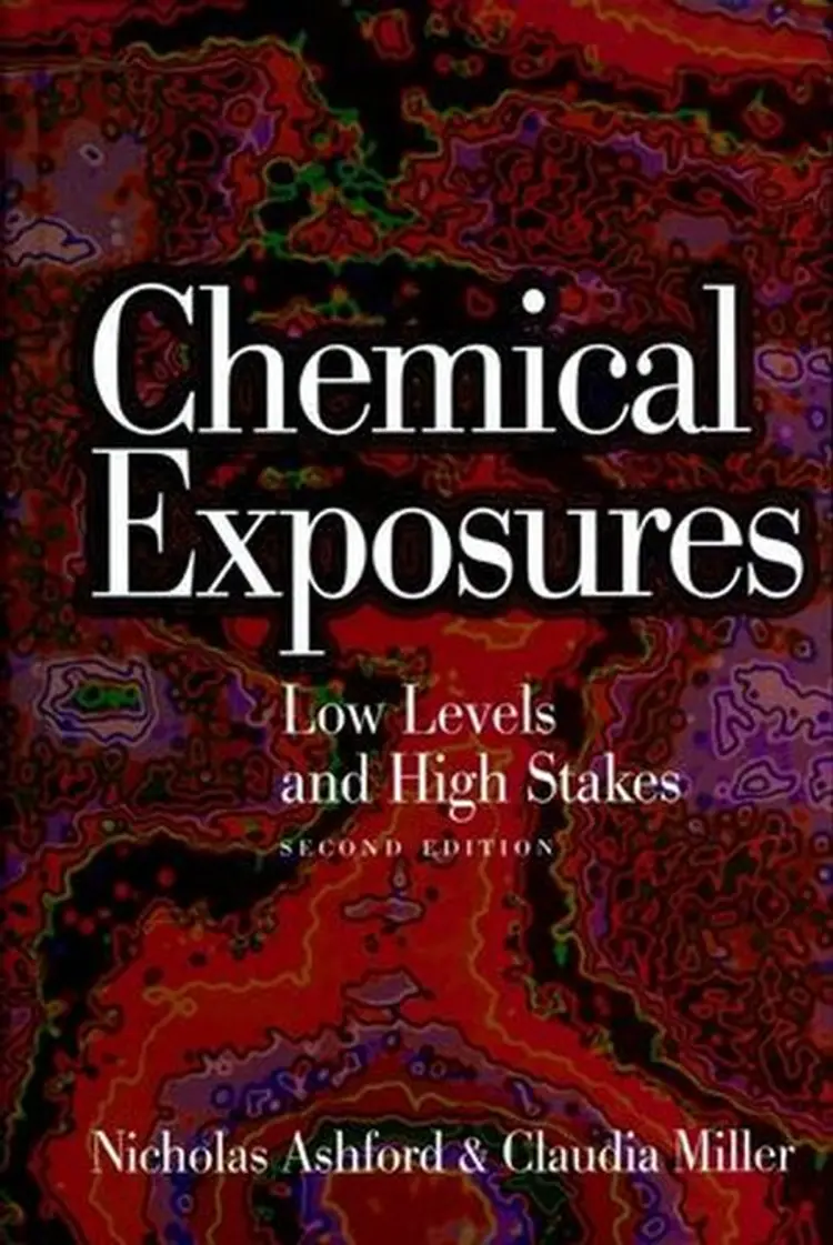 Chemical Exposures: Low Levels and High Stakes - Claudia S. Miller, Nicholas A. Ashford af Nicholas A. Ashford