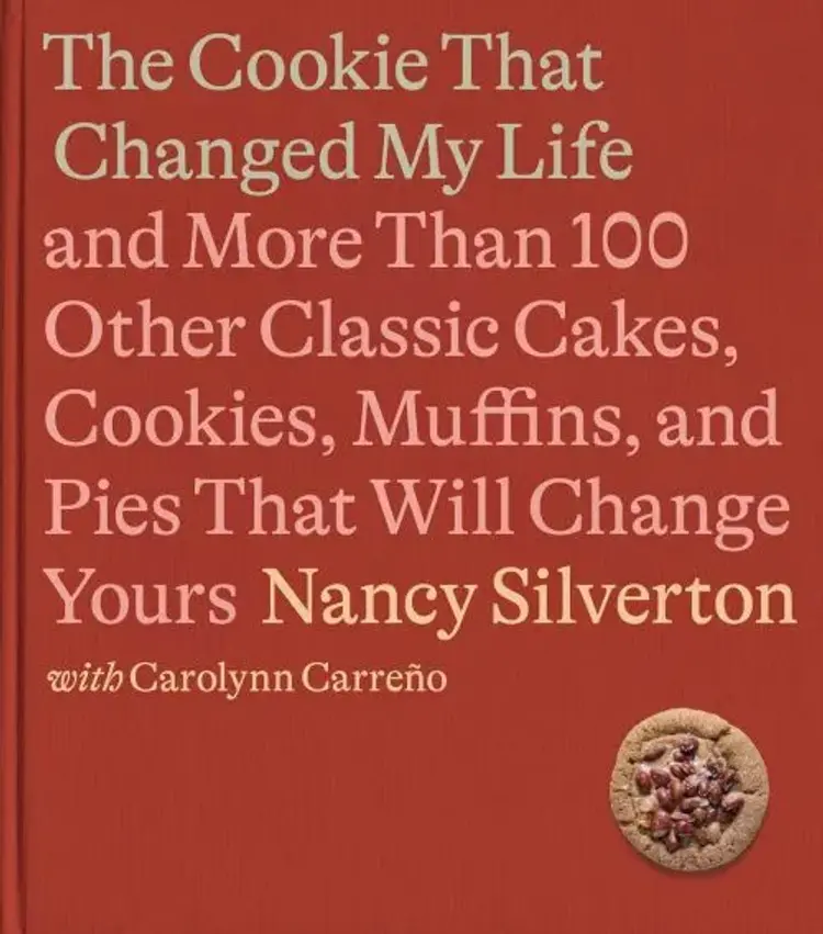 The Cookie That Changed My Life: And More Than 100 Other Classic Cakes, Cookies, Muffins, and Pies ... af Nancy Silverton