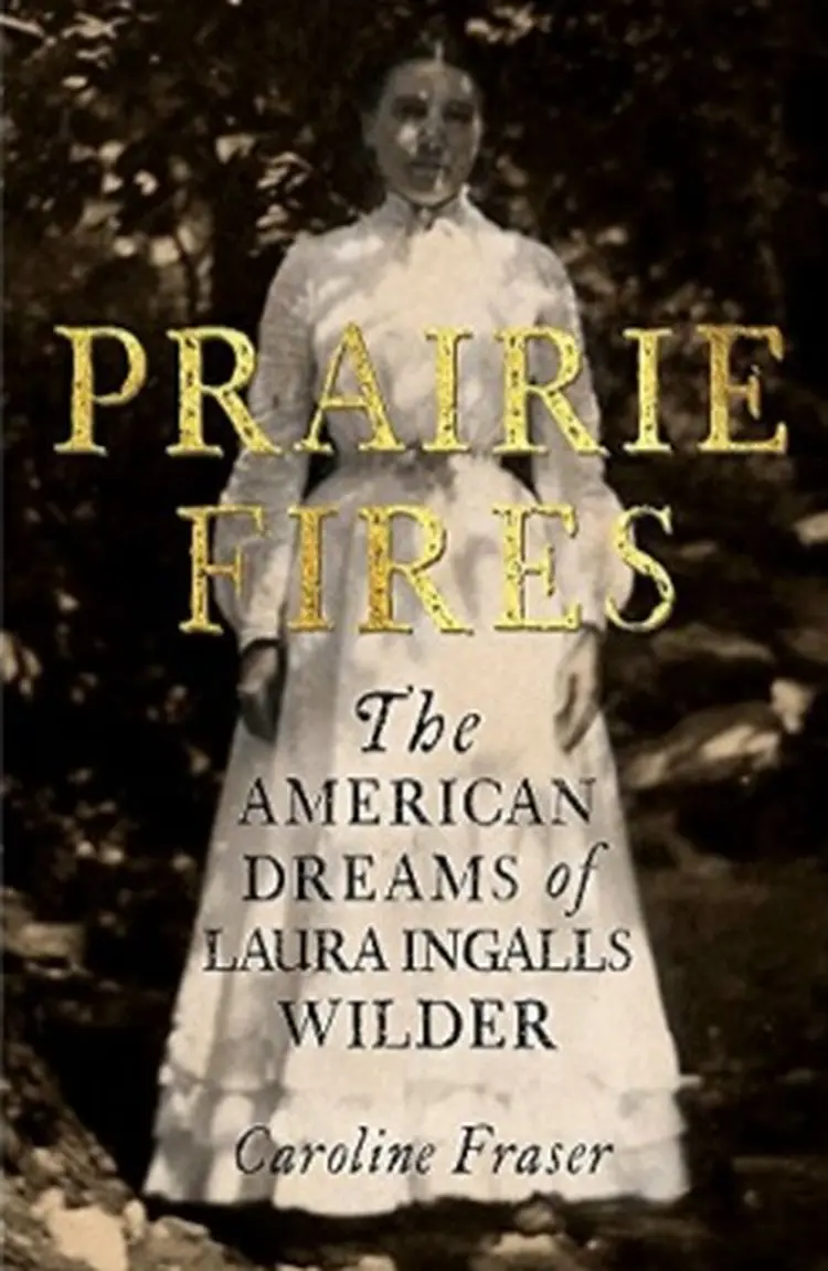 Prairie Fires: The American Dreams of Laura Ingalls Wilder - Caroline Fraser af Caroline Fraser
