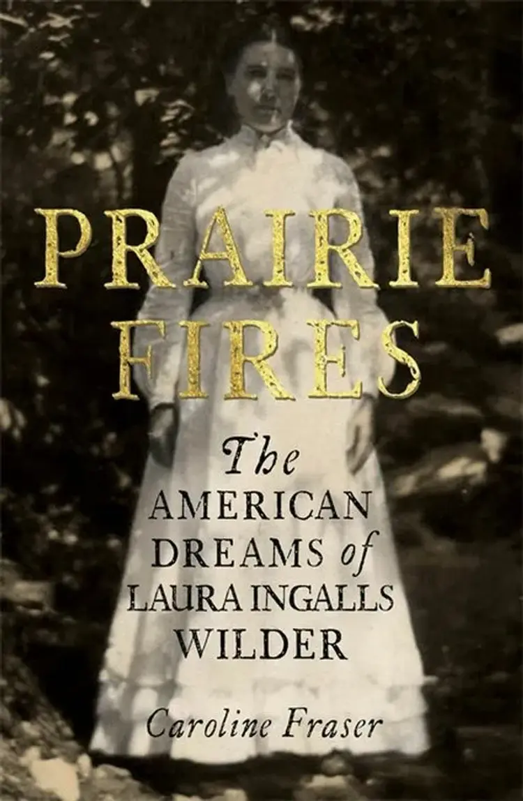 Prairie Fires: The American Dreams of Laura Ingalls Wilder af Caroline Fraser