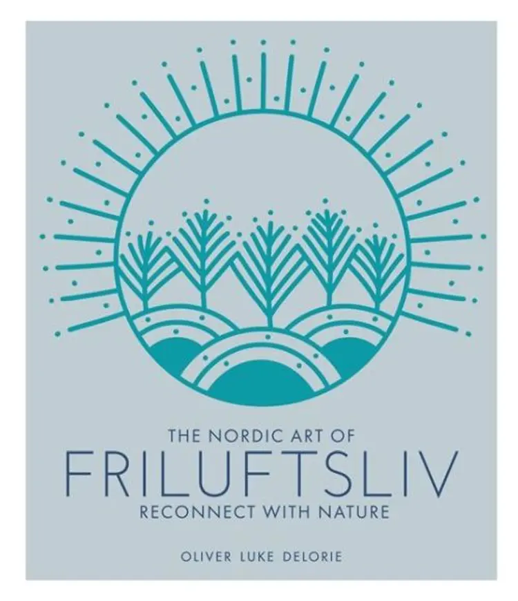 The Nordic Art of Friluftsliv: Reconnect with Nature af Luke Oliver Deloire