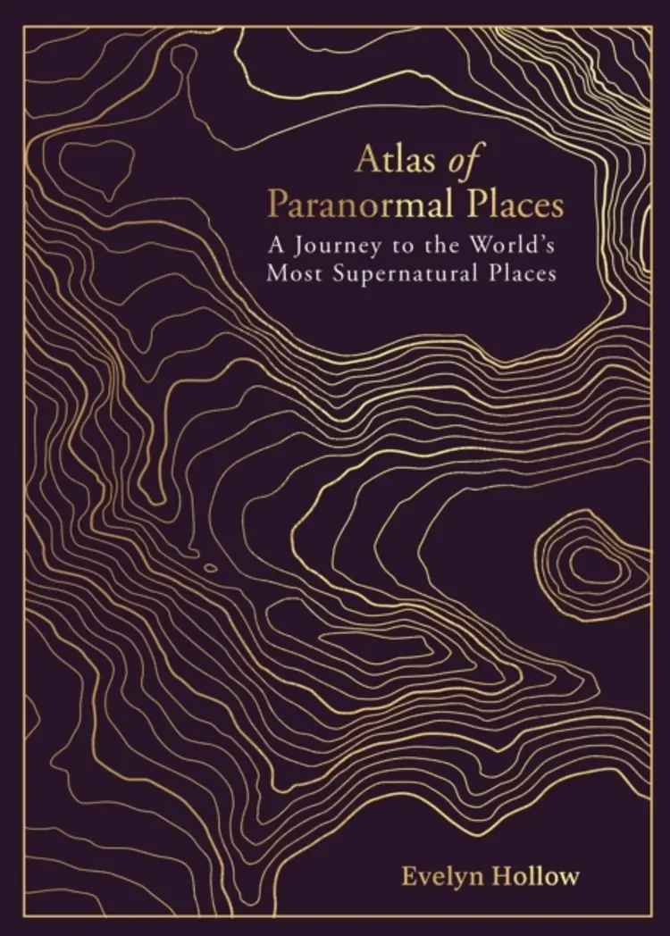 Atlas Of Paranormal Places A Journey To The World'S Most Sup af Evely Hollow