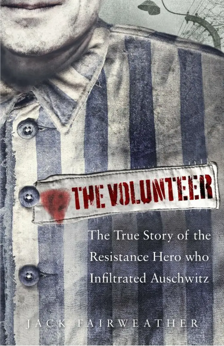 The Volunteer : The True Story of the Resistance Hero who Infiltrated Auschwitz - Jack Fairweather af Jack Fairweather