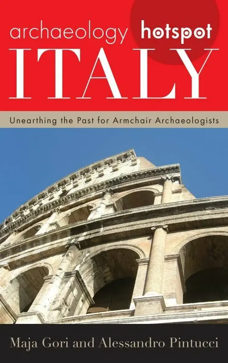 Archaeology Hotspot Italy: Unearthing the Past for Armchair Archaeologists af Maja Gori