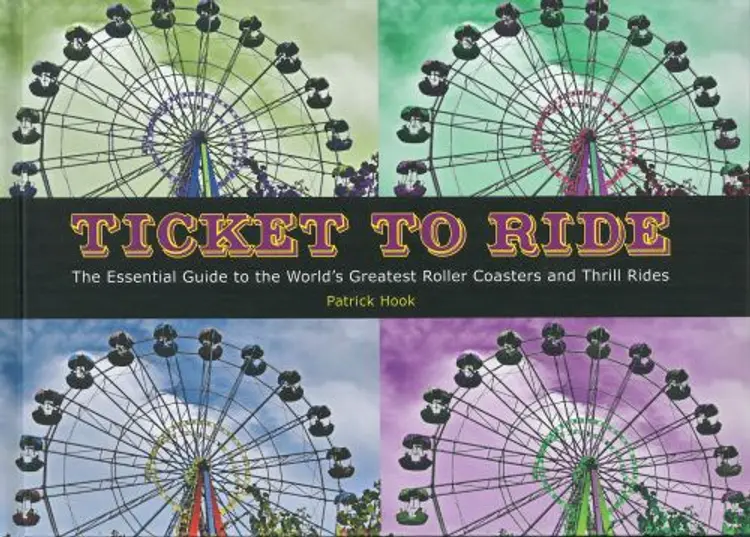 Ticket To Ride: The Essential Guide to the World's Greatest Roller Coasters and Thrill Rides - Patrick Hook af Patrick Hook