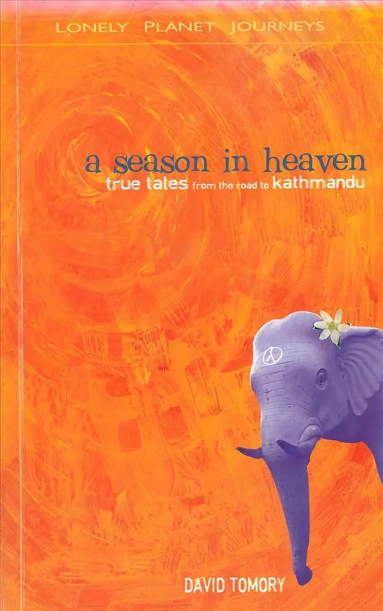A Season in Heaven - True Tales from the Road to Kathmandu, Lonely Planet Journeys af Lonely Planet