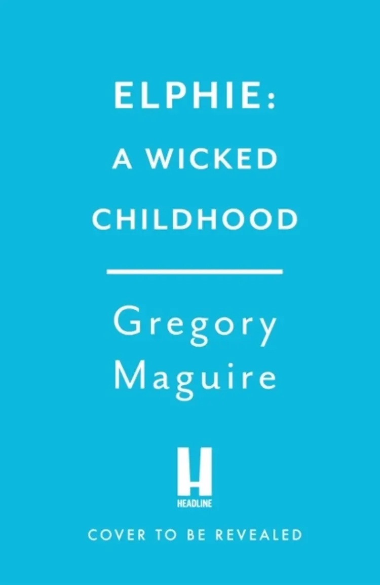 Elphie The Spellbinding Prequel To Wicked, The Bestselling B af Gregory Maguire