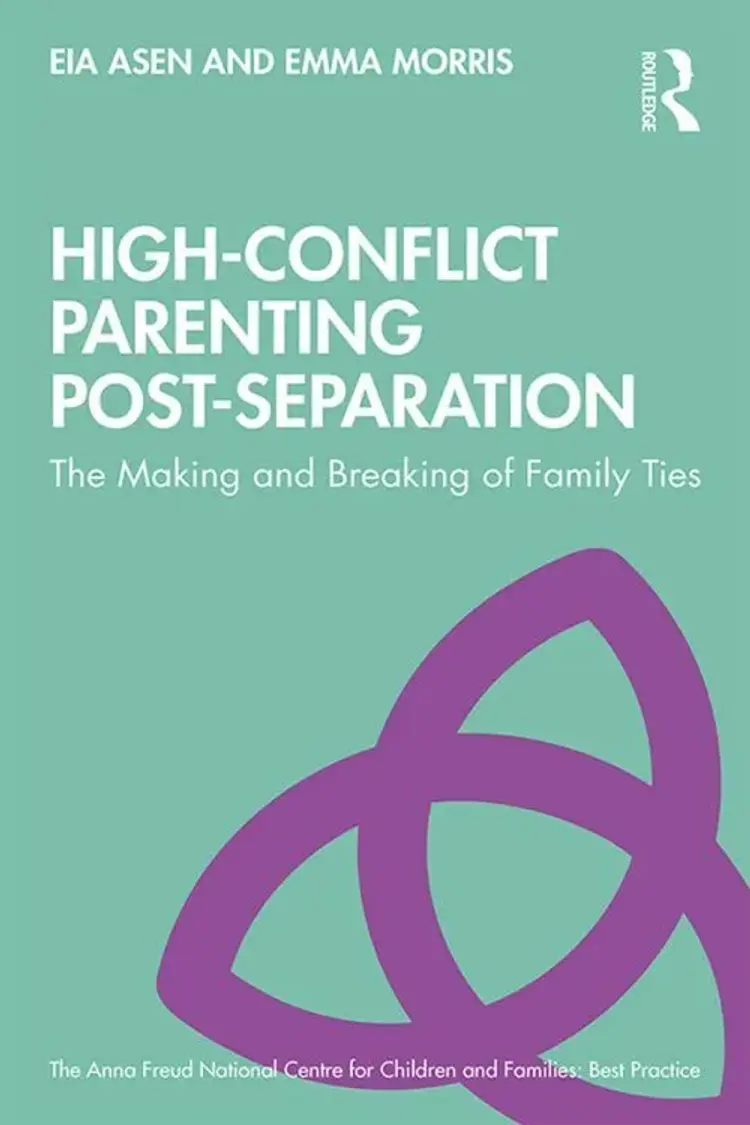 High-Conflict Parenting Post-Separation: The Making and Breaking of Family Ties af Eia Asen