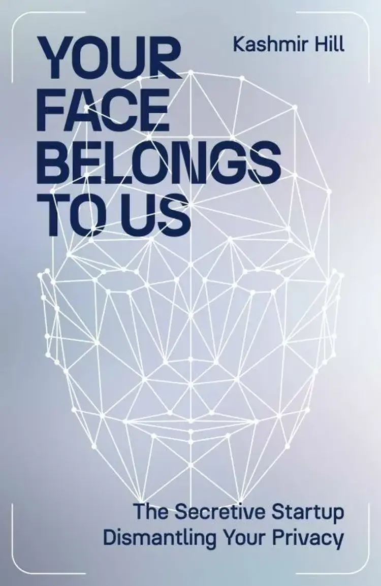 Your Face Belongs to Us: The Secretive Startup Dismantling Your Privacy af Kashmir Hill