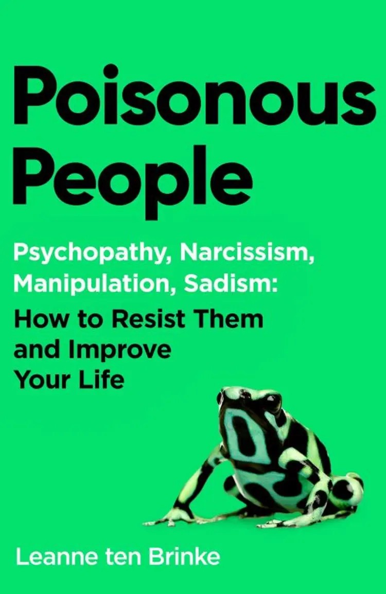 Poisonous People: Psychopathy, Narcissism, Manipulation, Sadism : How to Resist Them and Improve Your Life af Leanne ten Brinke