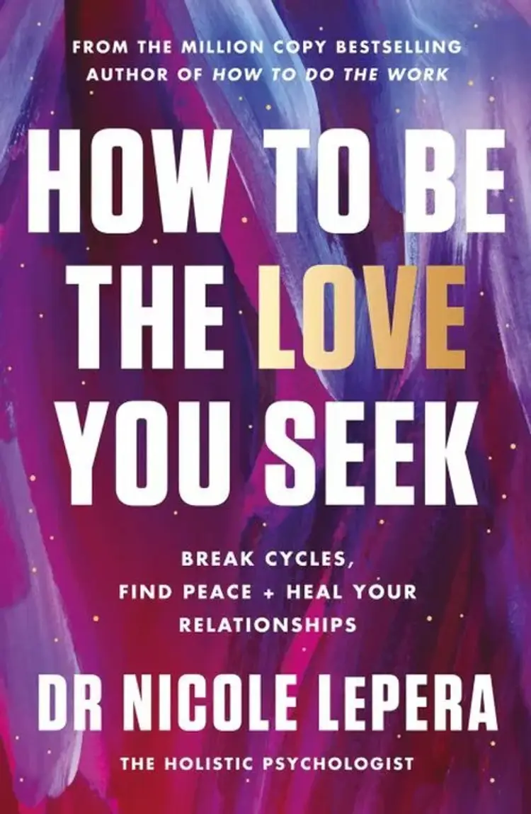 How to Be the Love You Seek: Break Cycles, Find Peace + Heal Your Relationships af Nicole LePera