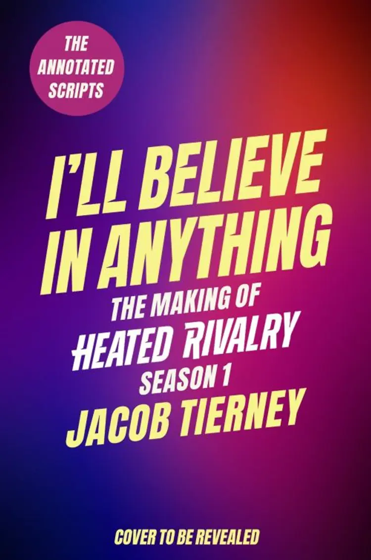 I'll Believe in Anything: The Making of Heated Rivalry Season 1 (The Annotated Scripts) af Jacob Tierny