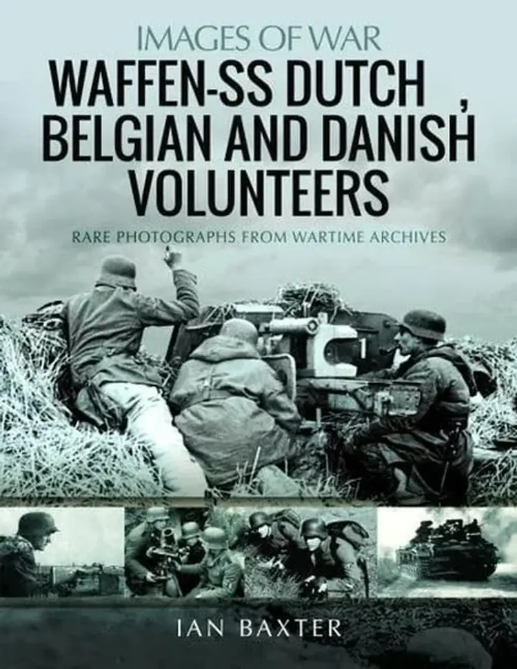 Waffen-SS Dutch, Belgian and Danish Volunteers af Ian Baxter