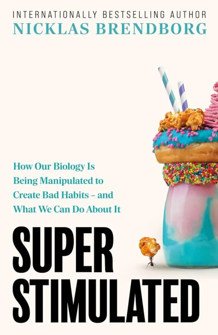 Super Stimulated: How Our Biology Is Being Manipulated to Create Bad Habits - and What We Can Do About It af Nicklas Brendborg