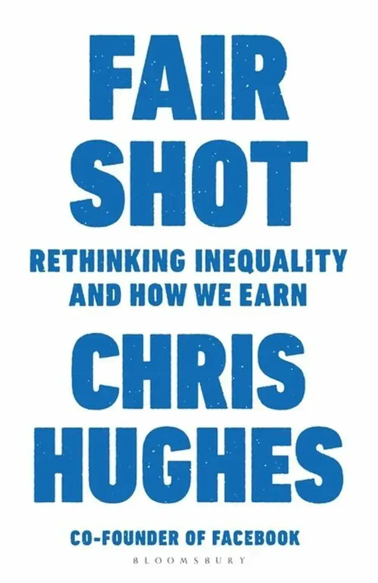 Fair Shot: Rethinking Inequality and How We Earn af Chris Hughes