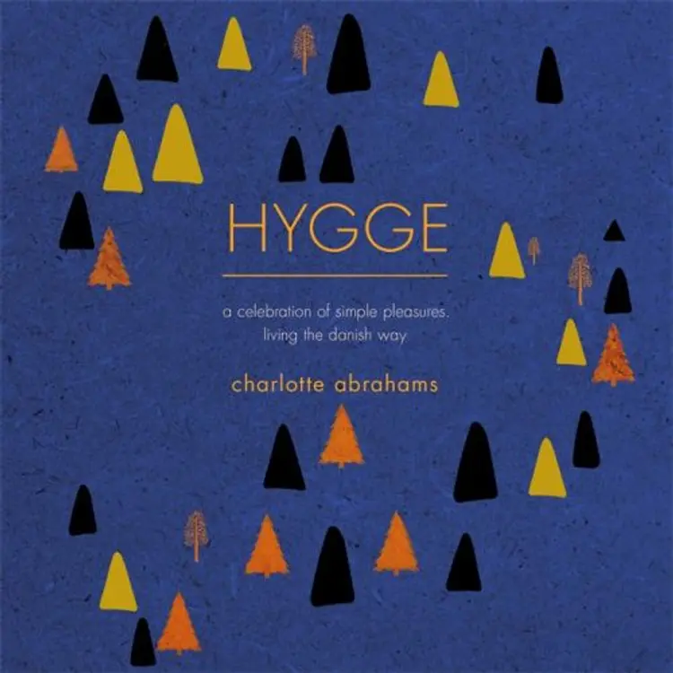 Hygge: A Celebration of Simple Pleasures. Living the Danish Way af Charlotte Abrahams