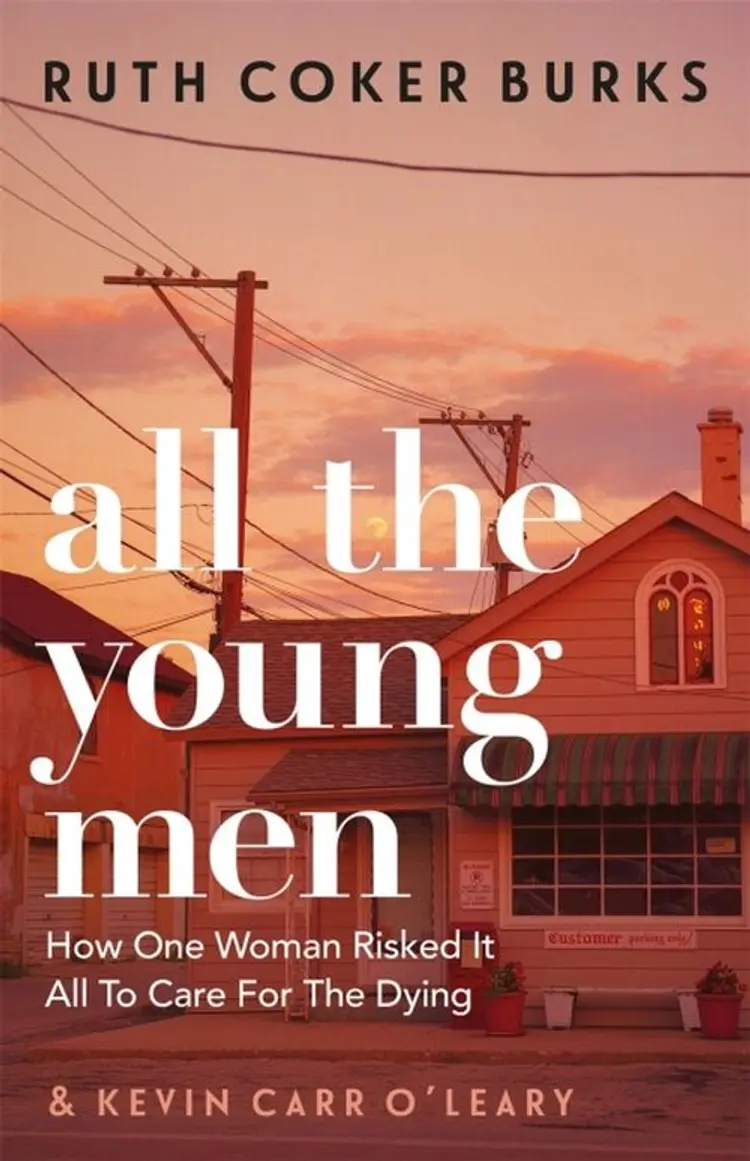 All the Young Men: How One Woman Risked It All To Care For The Dying af Ruth Coker Burks