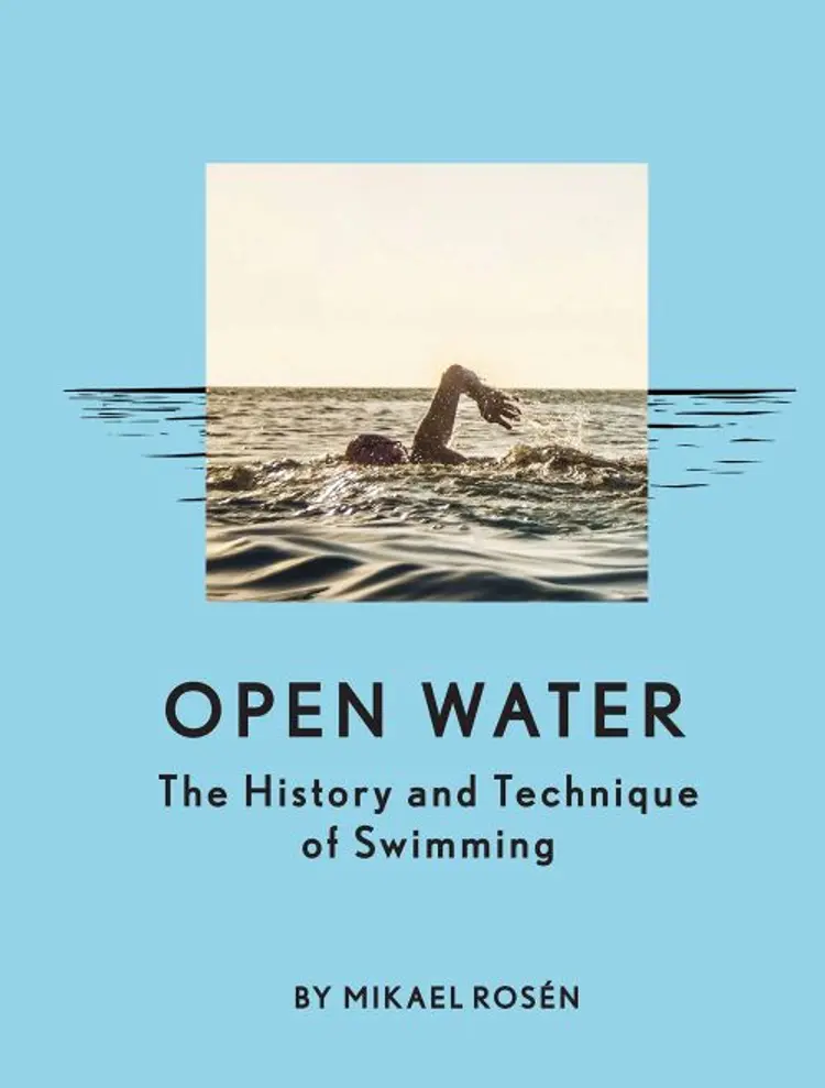 Open Water: The History and Technique of Swimming af Mikael Rosen