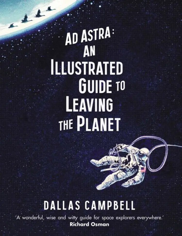 Ad Astra: An Illustrated Guide to Leaving the Planet af Dallas Campbell