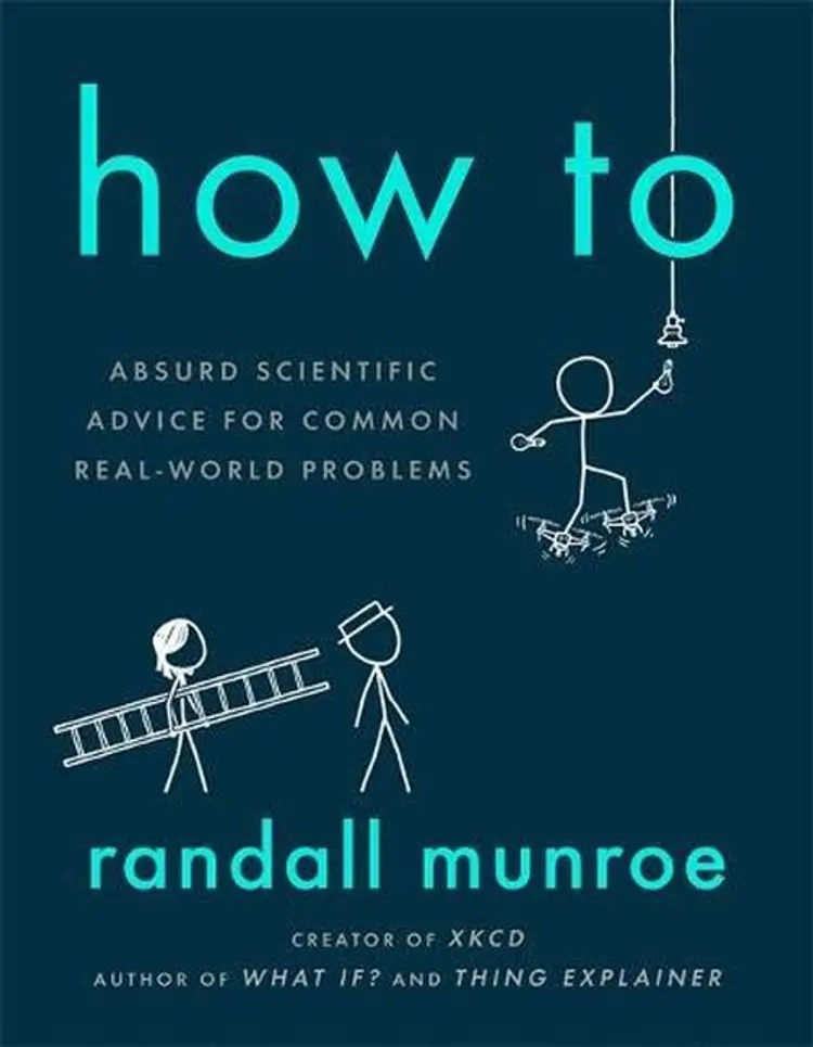 How To: Absurd Scientific Advice for Common Real-World Problems af Randall Munroe